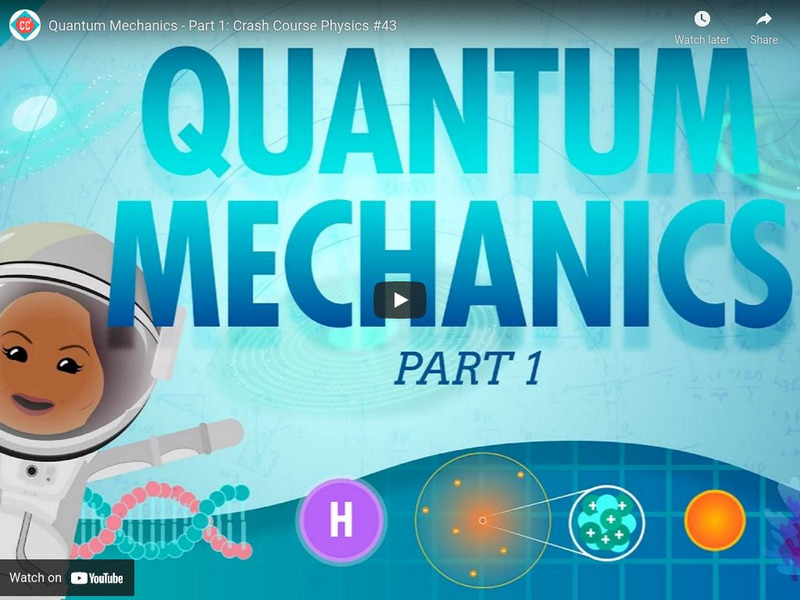 Crash Course Physics #43: Quantum Mechanics Part 1 Instructional Video Crash Course Physics #43: Quantum Mechanics Part 1 Instructional Video