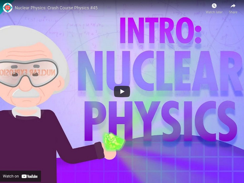 Crash Course Physics #45: Nuclear Physics Instructional Video