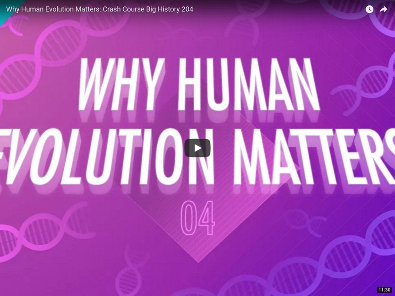 Crash Course Big History #204: Why Human Evolution Matters Instructional Video