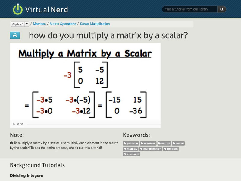 Virtual Nerd: How Do You Multiply a Matrix by a Scalar? Instructional Video Virtual Nerd: How Do You Multiply a Matrix by a Scalar? Instructional Video