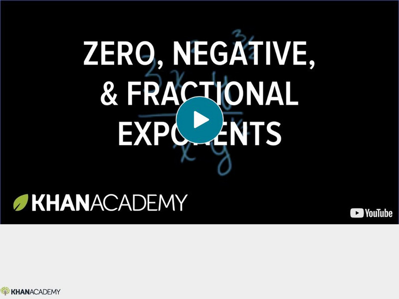 Khan Academy: The World of Exponents: Zero, Negative, and Fractional Exponents Instructional Video Khan Academy: The World of Exponents: Zero, Negative, and Fractional Exponents Instructional Video
