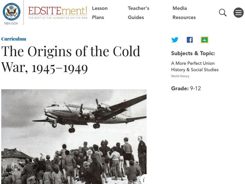 Neh: Edsit Ement: The Origins of the Cold War, 1945 1949 Lesson Plan Neh: Edsit Ement: The Origins of the Cold War, 1945 1949 Lesson Plan