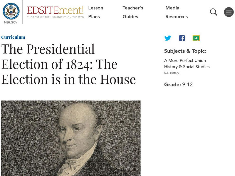 Neh: Edsit Ement: The Presidential Election of 1824: The Election Is in the House Lesson Plan Neh: Edsit Ement: The Presidential Election of 1824: The Election Is in the House Lesson Plan