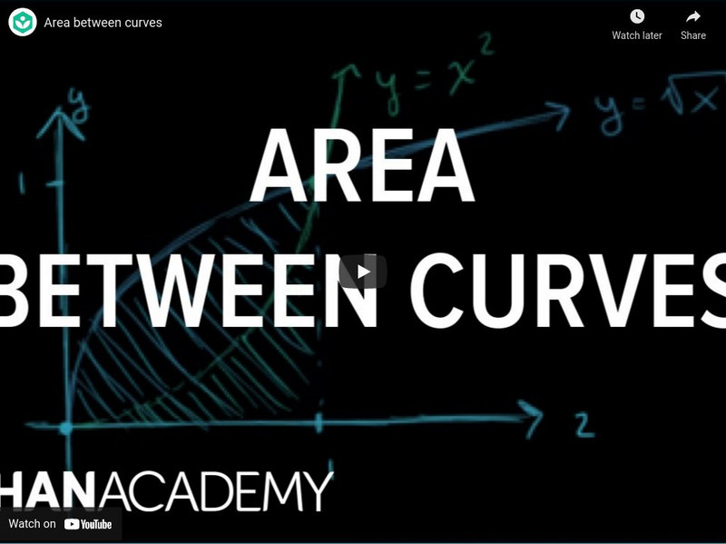 Khan Academy: Definite Integrals: Area Between Curves Instructional Video