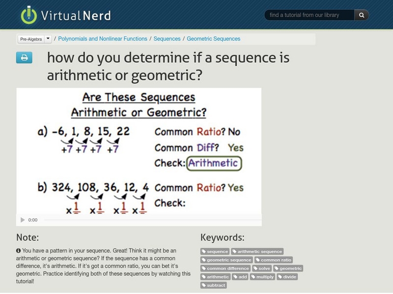 Virtual Nerd: How Do You Determine if a Sequence Is Arithmetic or Geometric? Instructional Video Virtual Nerd: How Do You Determine if a Sequence Is Arithmetic or Geometric? Instructional Video