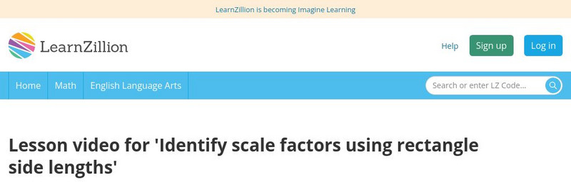 Learn Zillion: Lesson Video: Identify Scale Factors Using Rectangle Side Lengths Instructional Video Learn Zillion: Lesson Video: Identify Scale Factors Using Rectangle Side Lengths Instructional Video