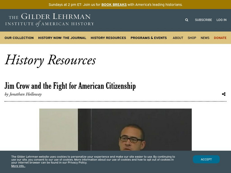 Gilder Lehrman Institute: History Now: Jim Crow and the Fight for American Citizenship Instructional Video Gilder Lehrman Institute: History Now: Jim Crow and the Fight for American Citizenship Instructional Video