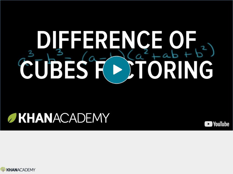 Khan Academy: Algebra: Factoring the Difference of Cubes Instructional Video Khan Academy: Algebra: Factoring the Difference of Cubes Instructional Video