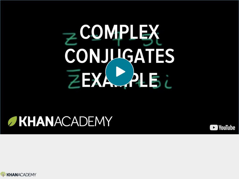 Khan Academy: Algebra: Complex Conjugates Example Instructional Video Khan Academy: Algebra: Complex Conjugates Example Instructional Video