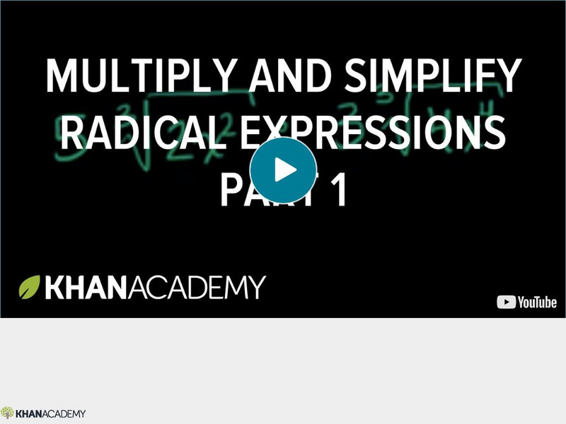 Khan Academy: Algebra: Multiply and Simplify Radical Expressions Part 1 Instructional Video Khan Academy: Algebra: Multiply and Simplify Radical Expressions Part 1 Instructional Video