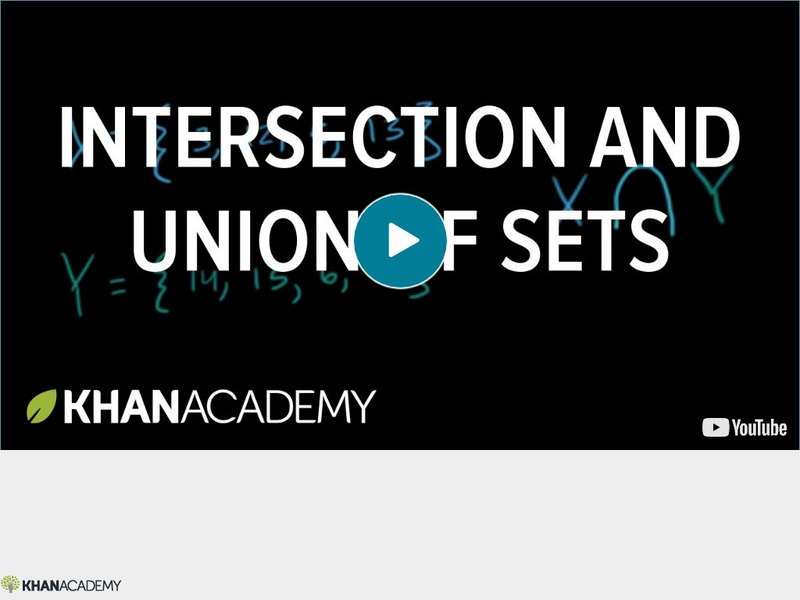 Khan Academy: Basic Set Operations: Intersection and Union of Sets Instructional Video