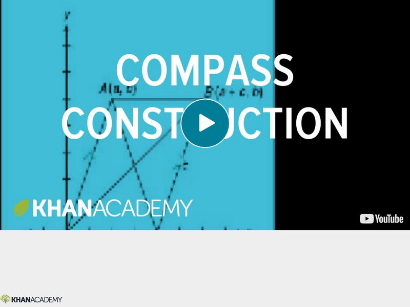 Khan Academy: Geometry: Ca Geometry: Compass Construction Instructional Video Khan Academy: Geometry: Ca Geometry: Compass Construction Instructional Video