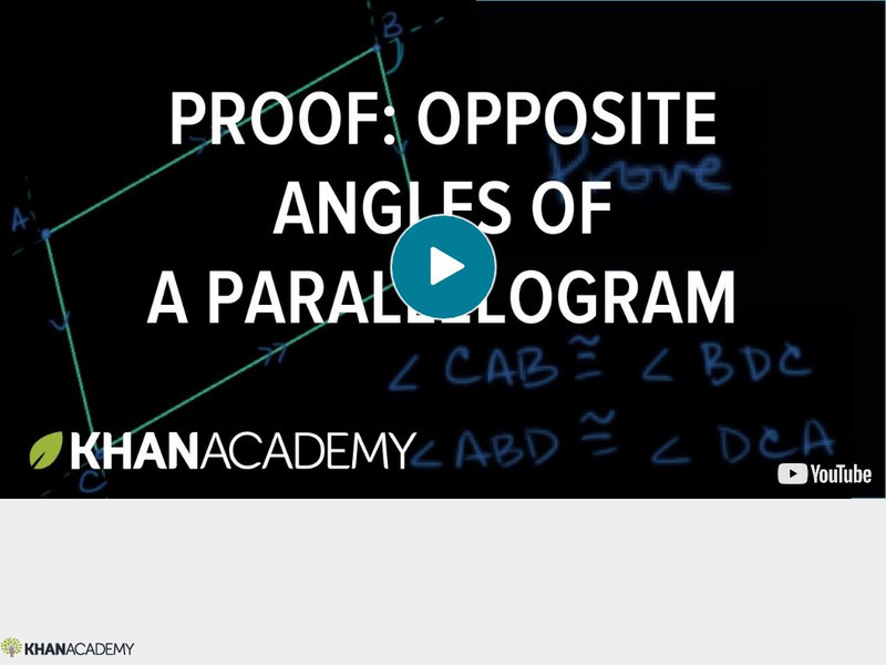Khan Academy: Geometry: Proof: Opposite Angles of Parallelogram Congruent Instructional Video Khan Academy: Geometry: Proof: Opposite Angles of Parallelogram Congruent Instructional Video