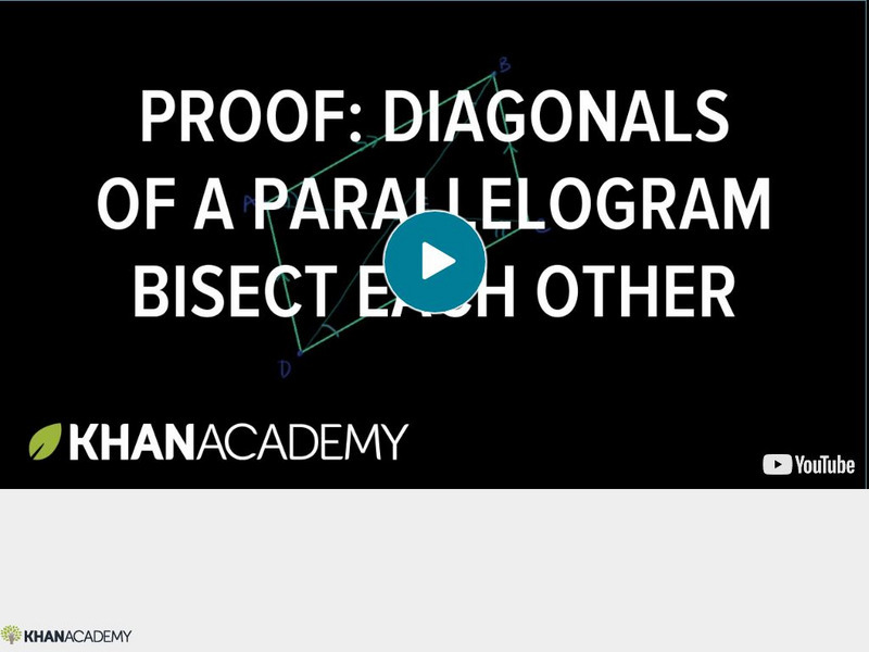 Khan Academy: Geometry: Proof: Diagonals of Parallelogram Bisect Each Other Instructional Video Khan Academy: Geometry: Proof: Diagonals of Parallelogram Bisect Each Other Instructional Video