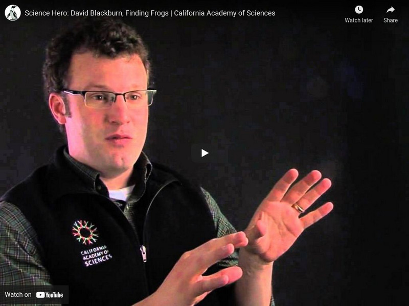 Ca Academy of Sciences: Science Heroes: David Blackburn, Finding Frogs Instructional Video Ca Academy of Sciences: Science Heroes: David Blackburn, Finding Frogs Instructional Video