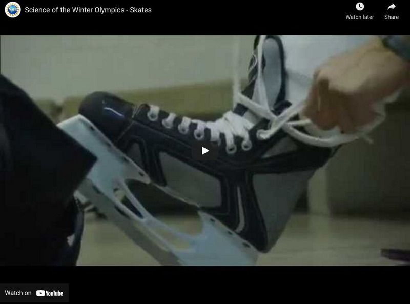 National Science Foundation: Science of the Winter Olympics: Science of Skates Instructional Video National Science Foundation: Science of the Winter Olympics: Science of Skates Instructional Video