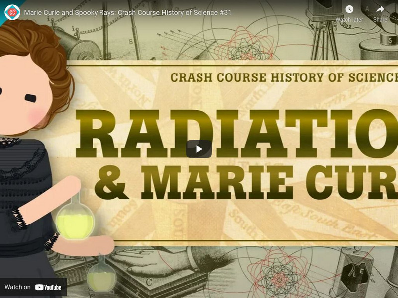 Crash Course History of Science #31: Marie Curie and Spooky Rays Instructional Video Crash Course History of Science #31: Marie Curie and Spooky Rays Instructional Video