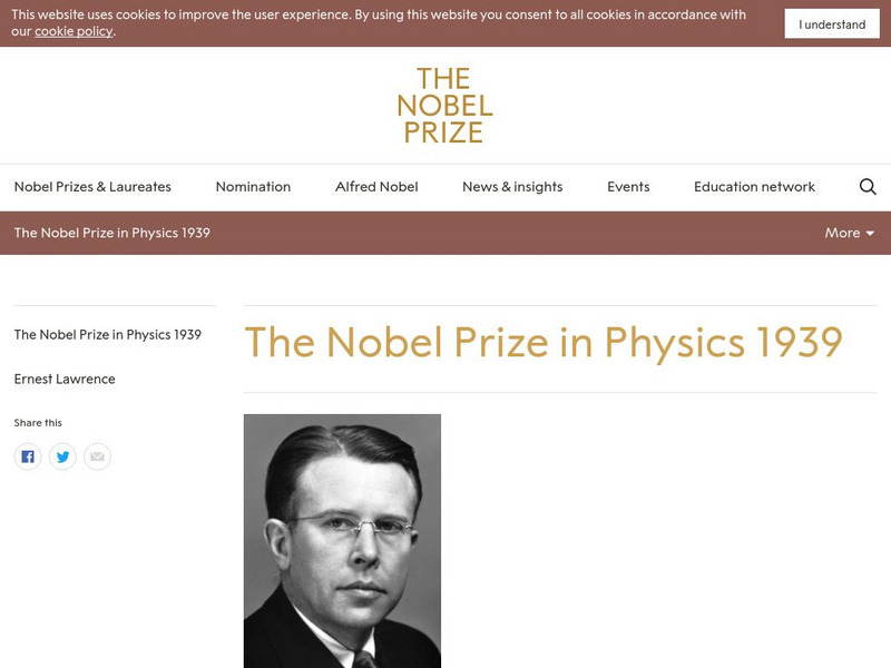 The Nobel Prize: The Nobel Prize in Physics 1939: Ernest Lawrence Website The Nobel Prize: The Nobel Prize in Physics 1939: Ernest Lawrence Website