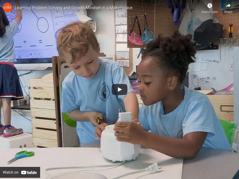 Edutopia: Learning Problem Solving and Growth Mindset in a Makerspace Instructional Video