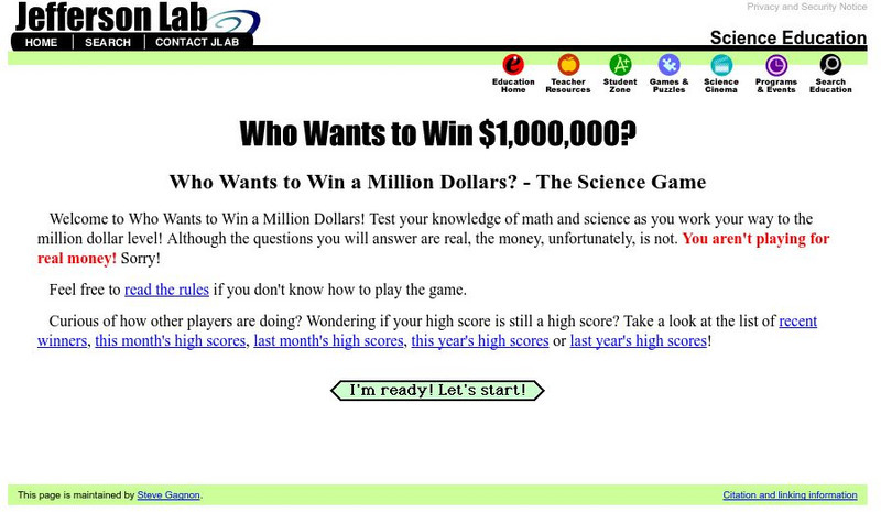Jefferson Lab: Who Wants to Win a Million Dollars? The Science and Math Game Interactive Jefferson Lab: Who Wants to Win a Million Dollars? The Science and Math Game Interactive